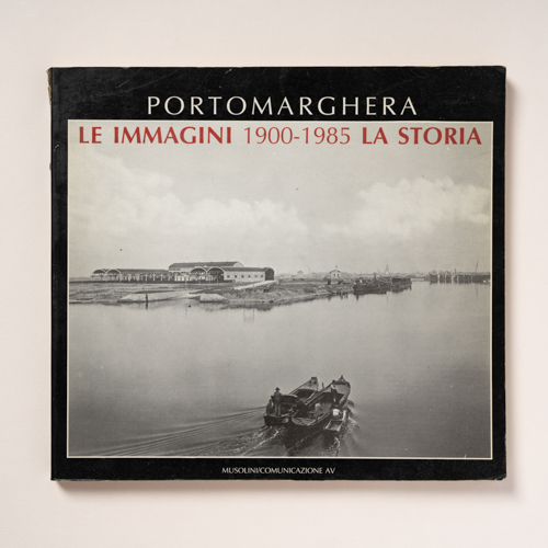 scaldasolebooks Portomarghera. Le immagini 1900-1985. La storia - Baldan Alfredo, Stefani Bruno, Lucas Uliano