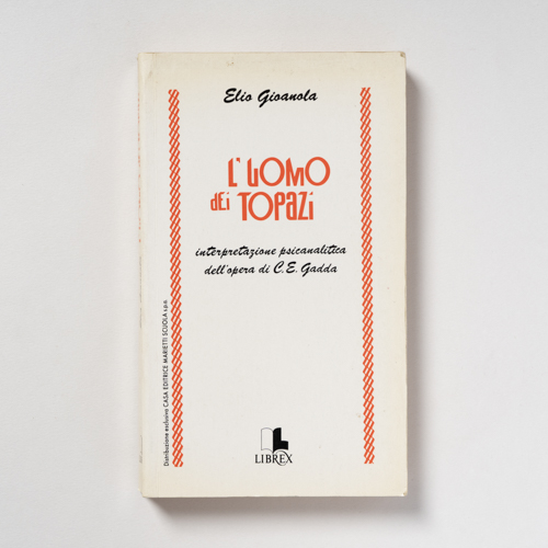 scaldasolebooks L'uomo dei topazi. Interpretazione psicanalitica dell'opera di C.E. Gadda - Gioanola Elio