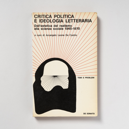 scaldasolebooks Critica politica e ideologia letteraria. Dall'estetica del realismo alla scienza sociale 1945-1970 - Leone De Castris Arcangelo (a cura di)