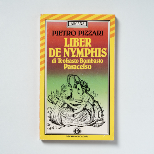 scaldasolebooks Liber de Nymphis di Teofrasto Bombasto Paracelso - Teofrasto Bombasto Paracelso, Pizzari Pietro (a cura di)