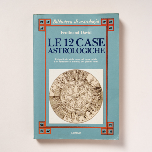 scaldasolebooks Le 12 Case Astrologiche. Il significato delle case nel tema natale e in relazione al transito dei pianeti lenti - David Ferdinand