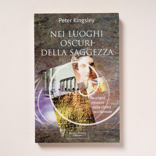 scaldasolebooks Nei luoghi oscuri della saggezza. Le origini rimosse della civiltà occidentale - Kingsley Peter