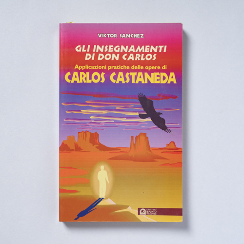 scaldasolebooks Gli insegnamenti di Don Carlos. Applicazioni pratiche delle opere di Carlos Castaneda - Sanchez Victor