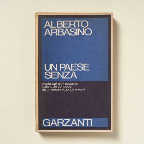 scaldasolebooks Un paese senza. Addio agli anni settanta italiani. Un congedo da un decennio poco amato - Arbasino Alberto