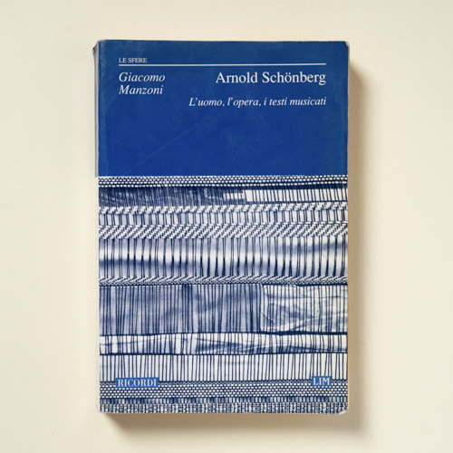scaldasolebooks Arnold Schönberg. L'uomo, l'opera, i testi musicati - Manzoni Giacomo