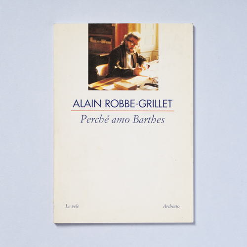 scaldasolebooks Perché amo Barthes - Robbe-Grillet Alain