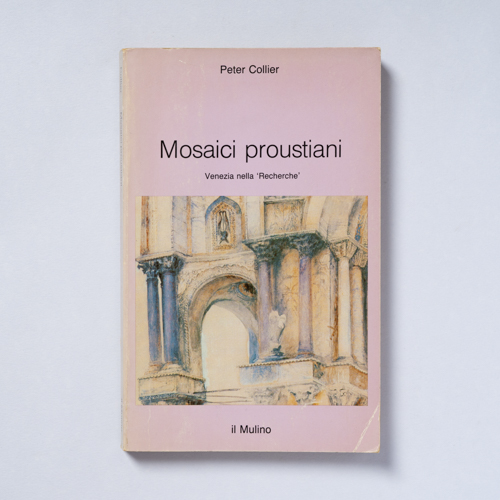 scaldasolebooks Mosaici proustiani. Venezia nella 'Recherche' - Collier Peter