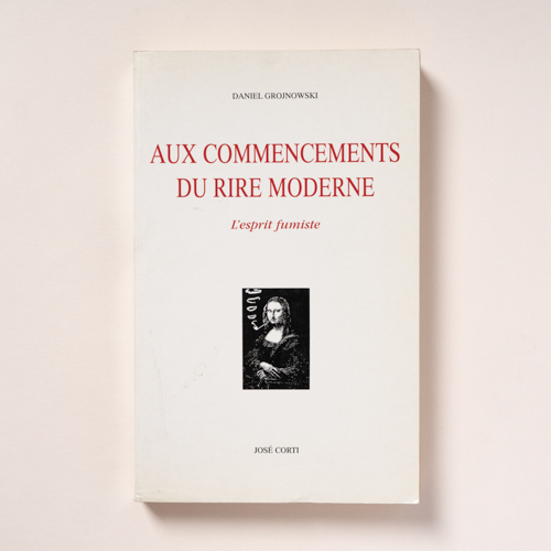 scaldasolebooks Aux commencements du rire moderne. L'esprit fumiste - Grojnowski Daniel