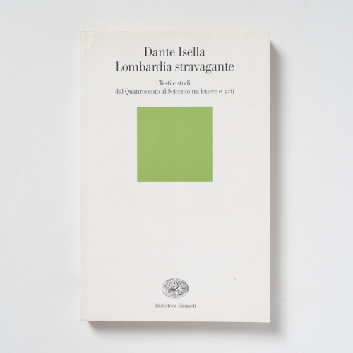 scaldasolebooks Lombardia stravagante. Testi e studi dal Quattrocento al Seicento tra lettere e arti - Isella Dante