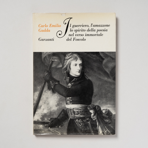 scaldasolebooks Il guerriero, l'amazzone, lo spirito della poesia nel verso immortale del Foscolo - Gadda Carlo Emilio