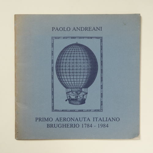 scaldasolebooks Paolo Andreani primo aeronauta italiano. Brugherio 1784-1984 - Magni Tina