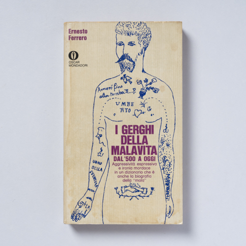 scaldasolebooks I gerghi della malavita dal '500 a oggi. Aggressività espressiva e ironia mordace in un dizionario che è anche la biografia della «mala» - Ferrero Ernesto