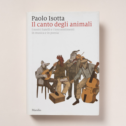 scaldasolebooks Il canto degli animali. I nostri fratelli e i loro sentimenti in musica e in poesia - Isotta Paolo